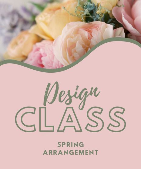 Spring Arrangement Design Class - April 16th @ 7pm